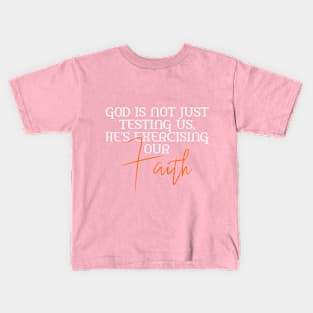 He's Not Just Testing Us, He's Exercising Our Faith Kids T-Shirt